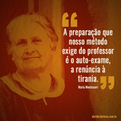 a-preparacao-que-nosso-metodo-exige-do-professor-e-o-auto-exame-a-renuncia-a-tirania-maria-montessori-12