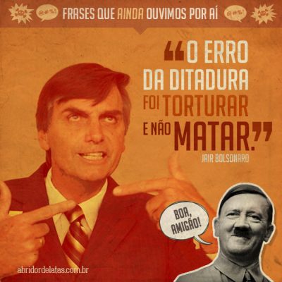Frases que ainda ouvimos por aí #15 – “O erro da ditadura foi torturar e não matar” - Bolsonaro
