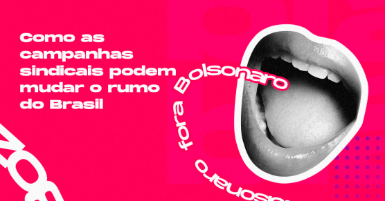 Como as campanhas sindicais podem mudar o rumo do Brasil